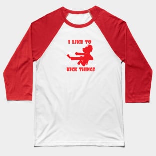 I Like to Kick Things red Baseball T-Shirt